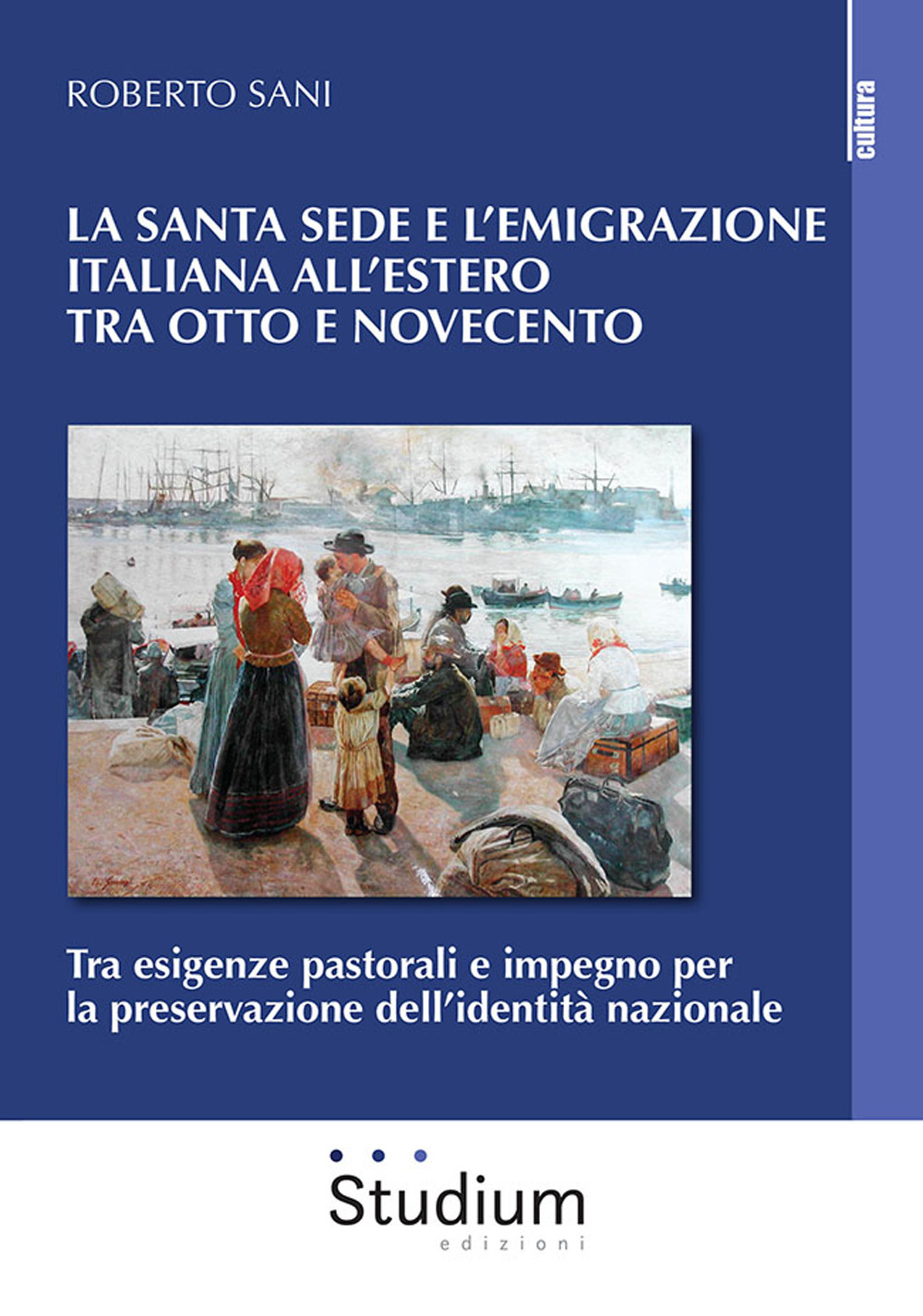 La Santa Sede e l'emigrazione italiana all'estero tra Ottocento e Novecento. Tra esigenze pastorali e impegno per la preservazione dell'identità nazionale