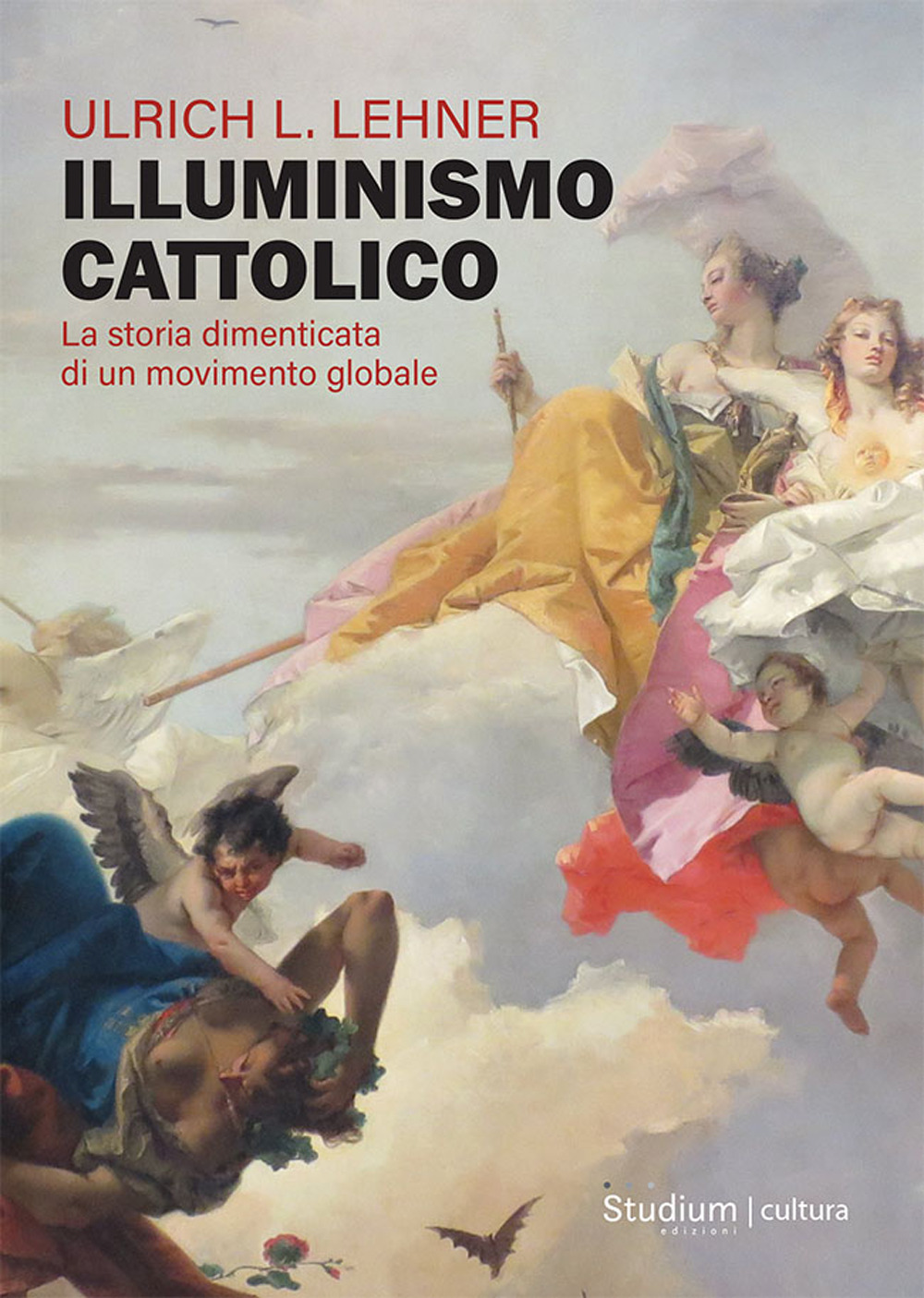 Illuminismo cattolico. La storia dimenticata di un movimento globale