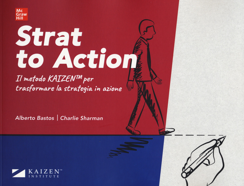 Strat to action. Il Metodo Kaizen per trasformare la strategia in azione. Con Contenuto digitale per download e accesso online