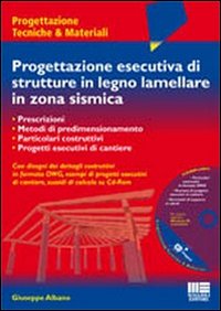 Progettazione esecutiva di strutture in legno lamellare in zona sismica. Con CD-ROM