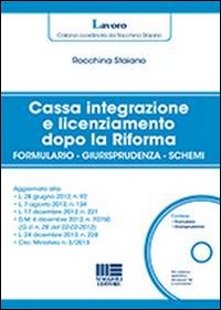 Cassa integrazione e licenziamento dopo la Riforma. Con CD-ROM