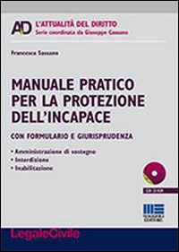 Manuale pratico per la protezione dell'incapace. Con CD-ROM