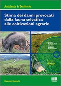Stima dei danni provocati dalla fauna selvatica alle coltivazioni agrarie. Con CD-ROM