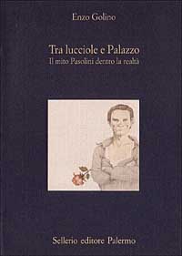 Tra lucciole e palazzo. Il mito Pasolini dentro la realtà