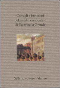 Consigli e istruzioni del giardiniere di corte di Caterina la Grande