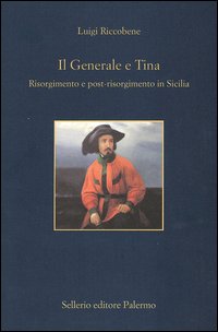 Il generale e Tina. Risorgimento e post-risorgimento in Sicilia