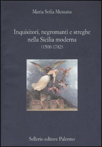 Inquisitori, negromanti, streghe nella Sicilia moderna (1500-1782)