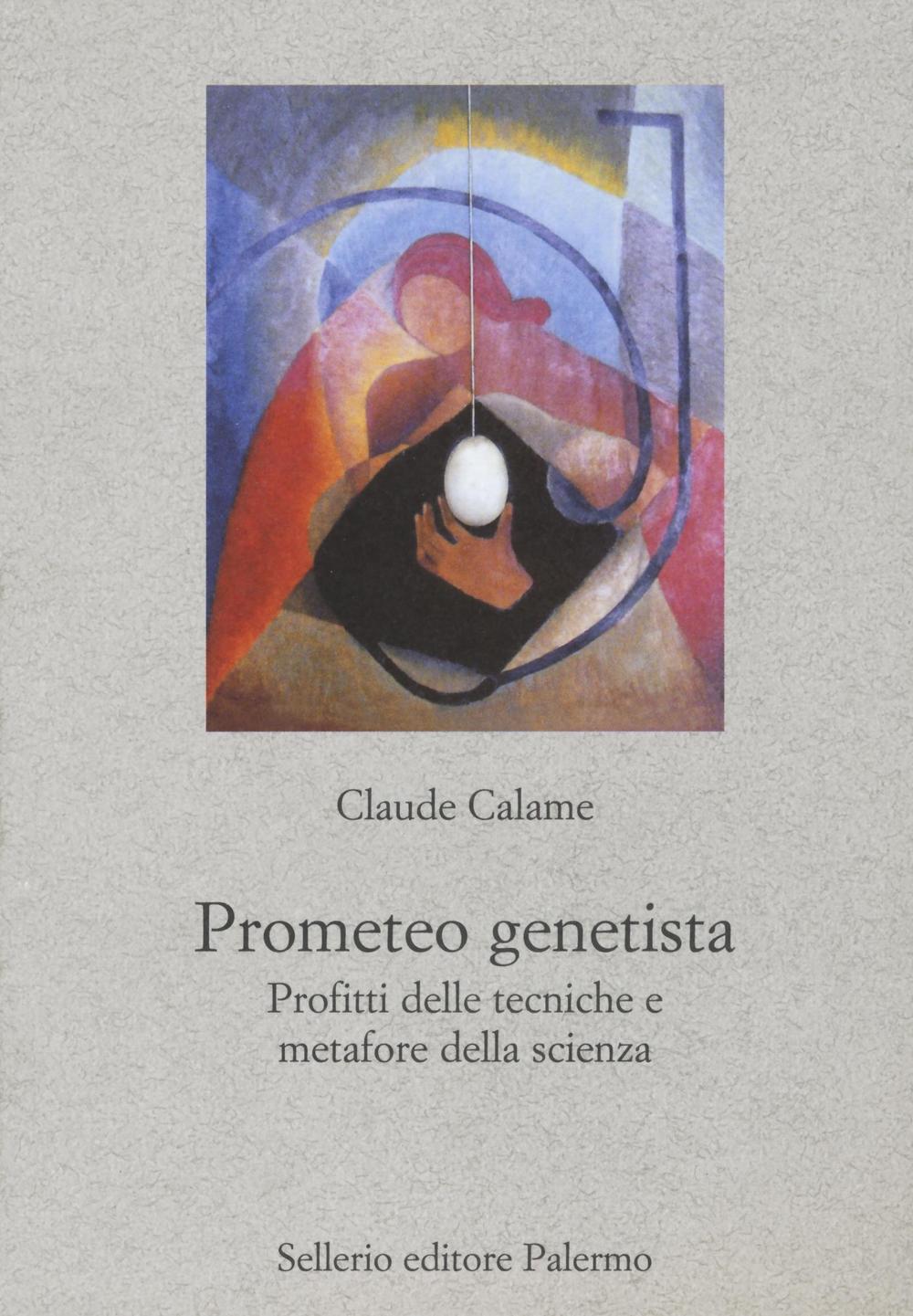 Prometeo genetista. Profitti delle tecniche e metafore della scienza