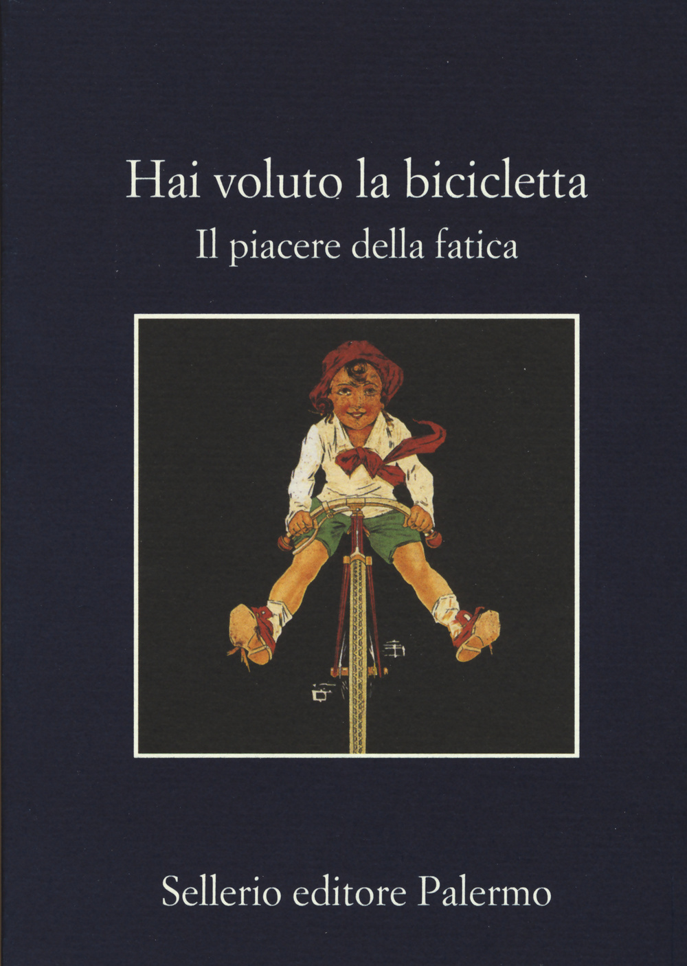 Hai voluto la bicicletta. Il piacere della fatica