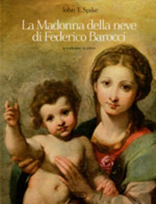 La madonna della neve di Federico Barocci. La tradizione, la critica. Ediz. illustrata