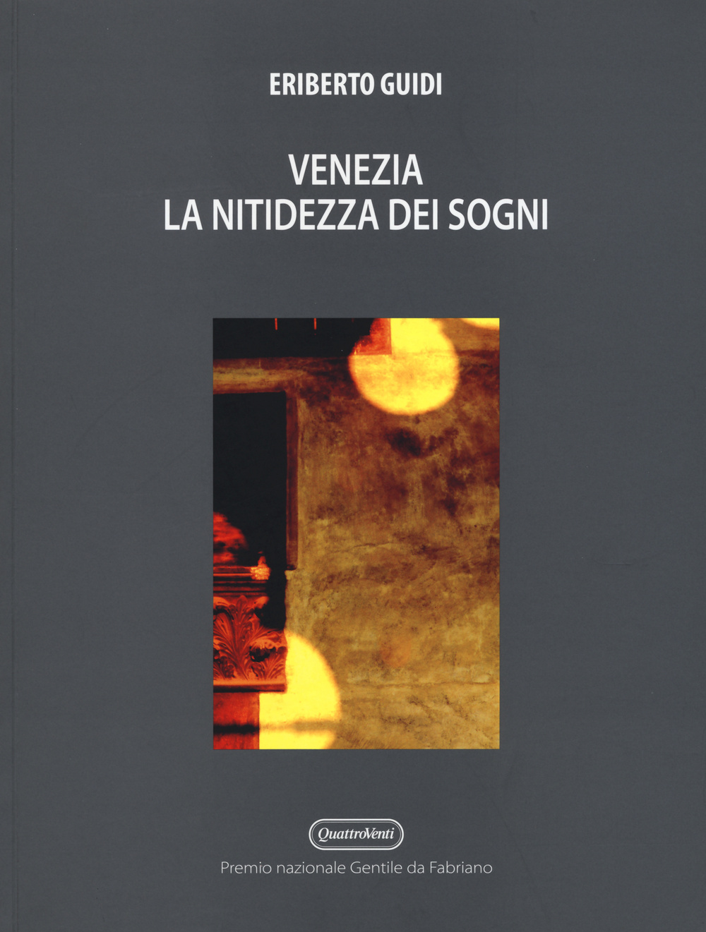 Venezia. La nitidezza dei sogni. Ediz. illustrata