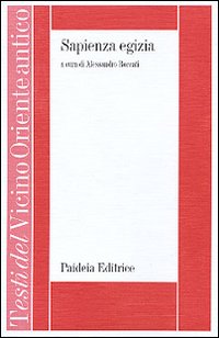 Sapienza egizia. La letteratura educativa in Egitto durante il II millennio a. C.