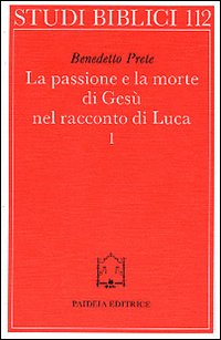 La passione e la morte di Gesù nel racconto di Luca. Vol. 1: I racconti della passione. L'Arresto