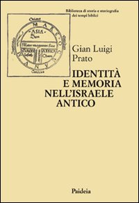 Identità e memoria nell'Israele antico. Storiografia e confronto culturale negli scritti biblici e giudaici