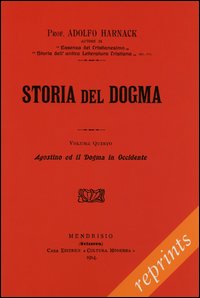 Manuale di storia del dogma (rist. anast. 1914). Vol. 5: Agostino e il Dogma in Occidente