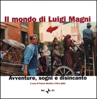 Il mondo di Luigi Magni. Avventure, sogni e disincanto
