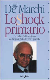 Lo shock primario. Le radici del fanatismo da Neandertal alle Torri Gemelle