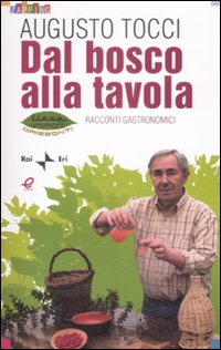 Dal bosco alla tavola. Racconti gastronomici. Ediz. illustrata