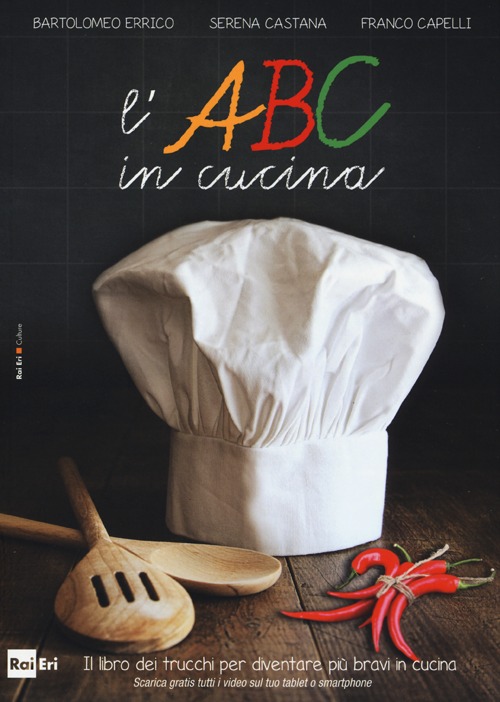 L'ABC in cucina. Il libro dei trucchi per diventare più bravi in cucina. Ediz. illustrata