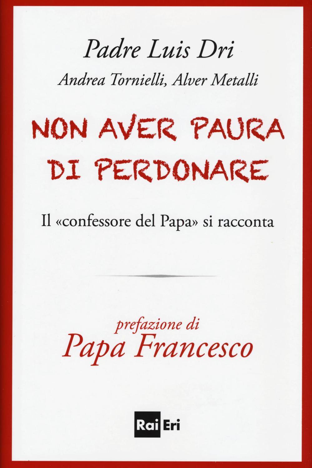 Non aver paura di perdonare. Il «confessore del Papa» si racconta