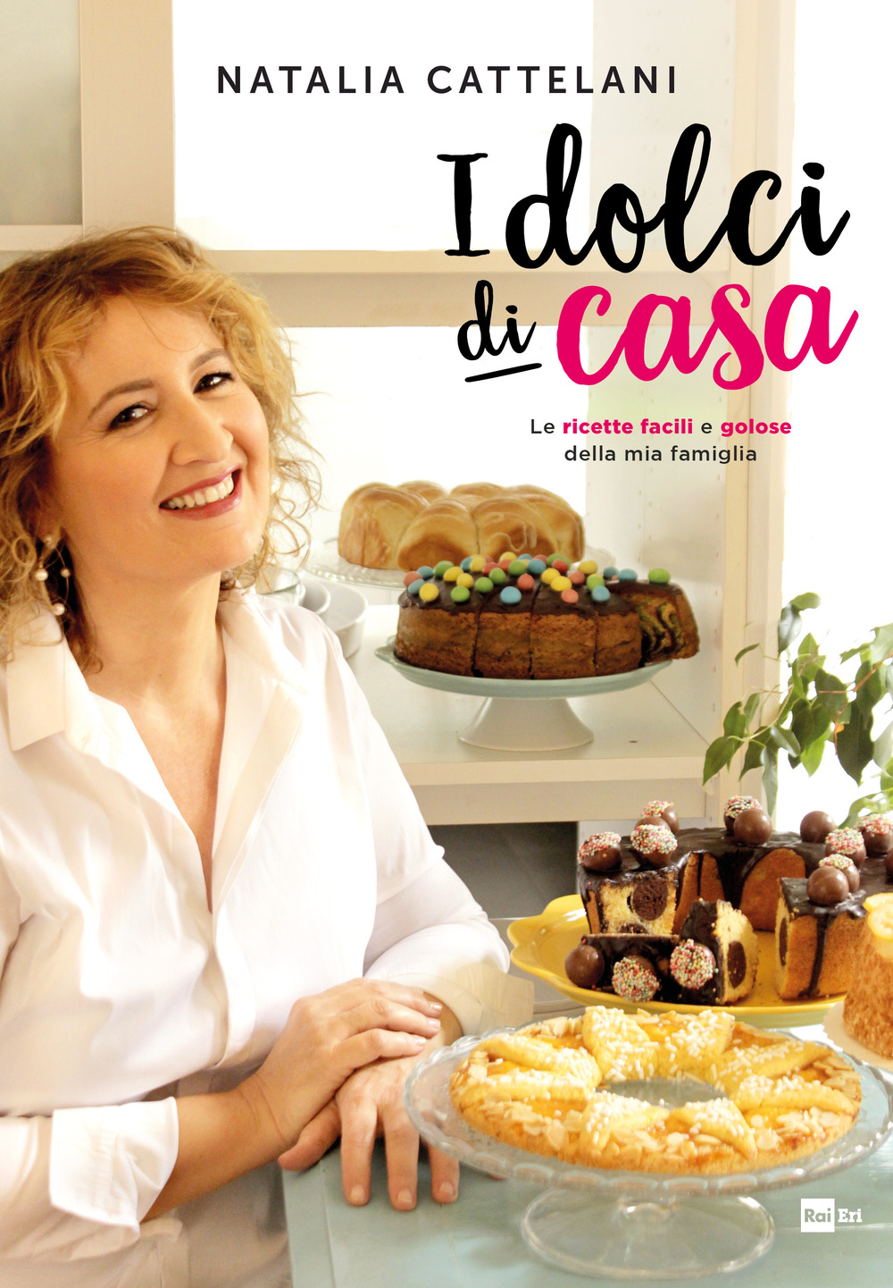 I dolci di casa. Le ricette facili e golose della mia famiglia 