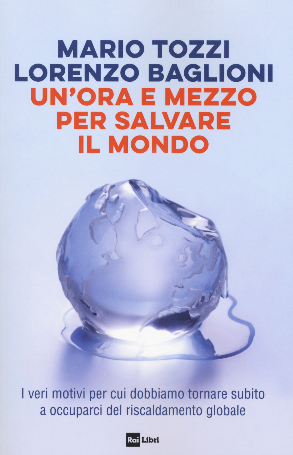 Un'ora e mezzo per salvare il mondo. I veri motivi per cui dobbiamo tornare subito a occuparci del riscaldamento globale