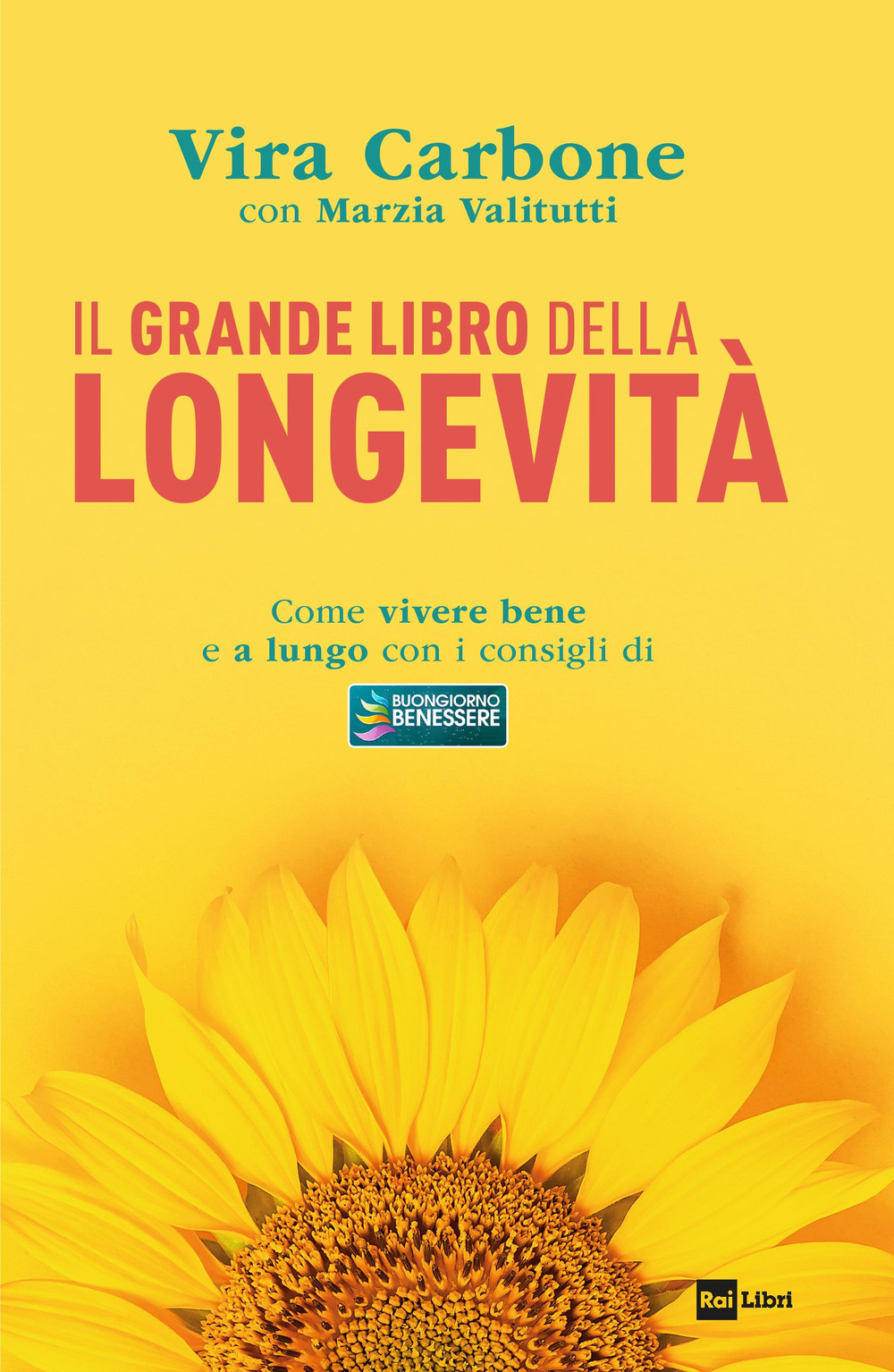 Il grande libro della longevità. Come vivere bene e a lungo con i consigli di «Buongiorno benessere»