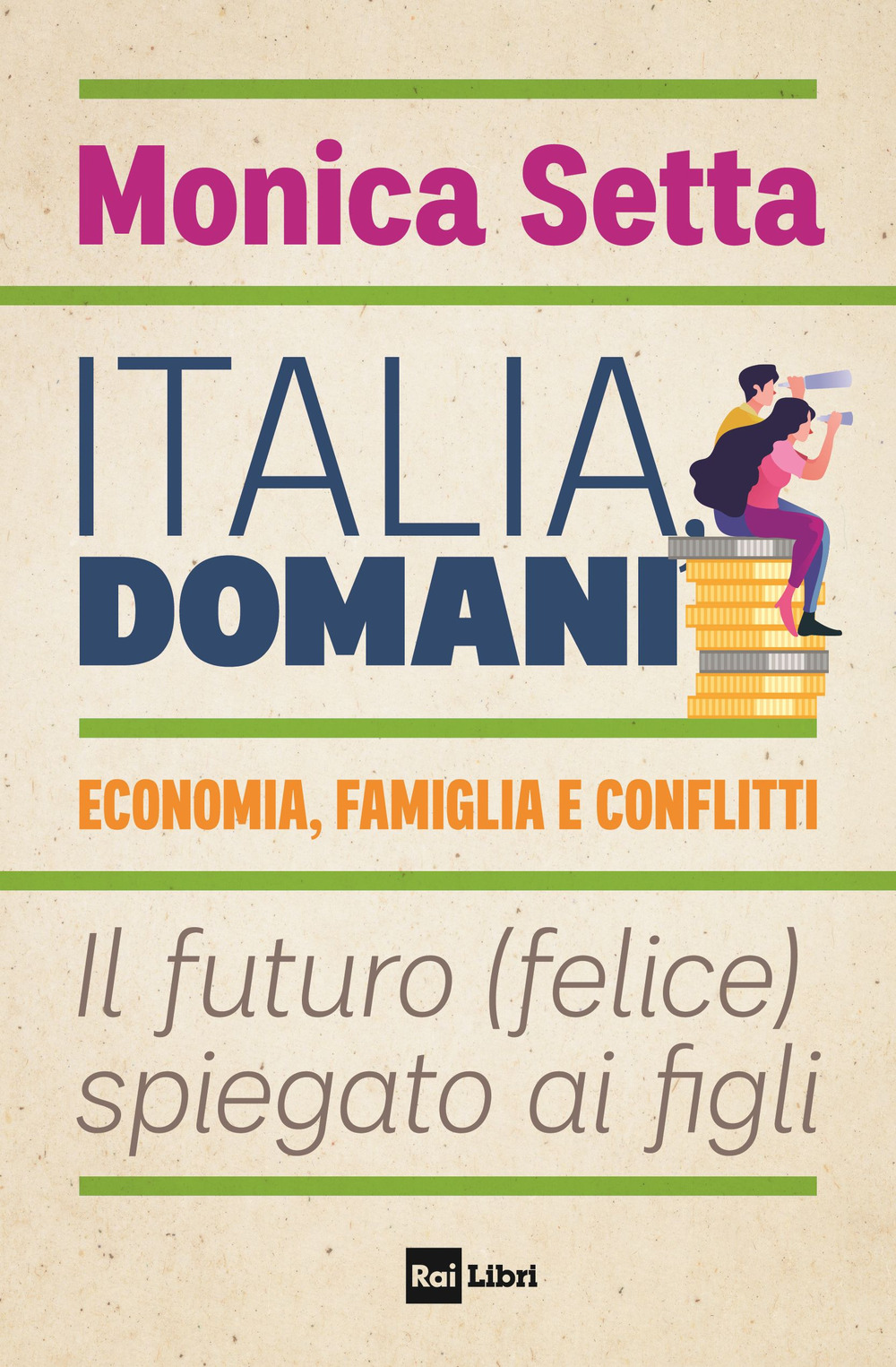 Italia, domani. Economia, famiglia e conflitti. Il futuro (felice) spiegato ai figli