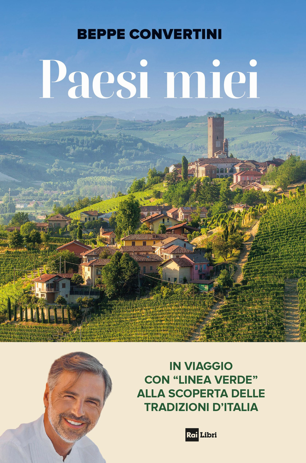 Paesi miei. In viaggio con «Linea Verde» alla scoperta delle tradizioni d'Italia