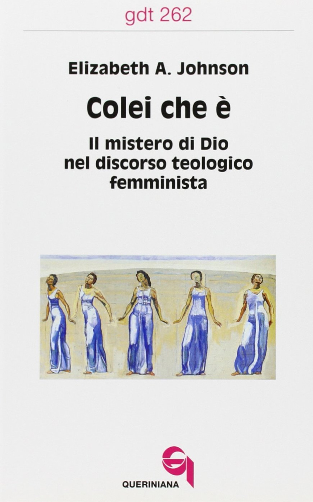 Colei che è. Il mistero di Dio nel discorso teologico femminista