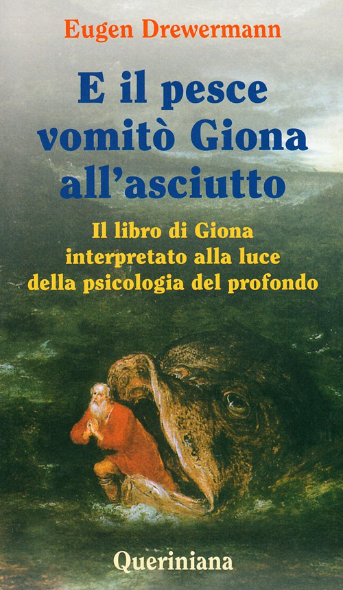 E il pesce vomitò Giona all'asciutto. Il libro di Giona interpretato alla luce della psicologia del profondo