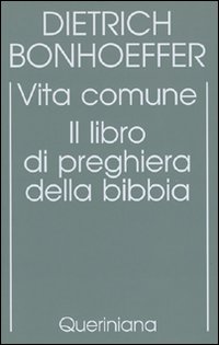 Edizione critica delle opere di D. Bonhoeffer. Ediz. critica. Vol. 5: Vita comune. Il libro di preghiera della Bibbia