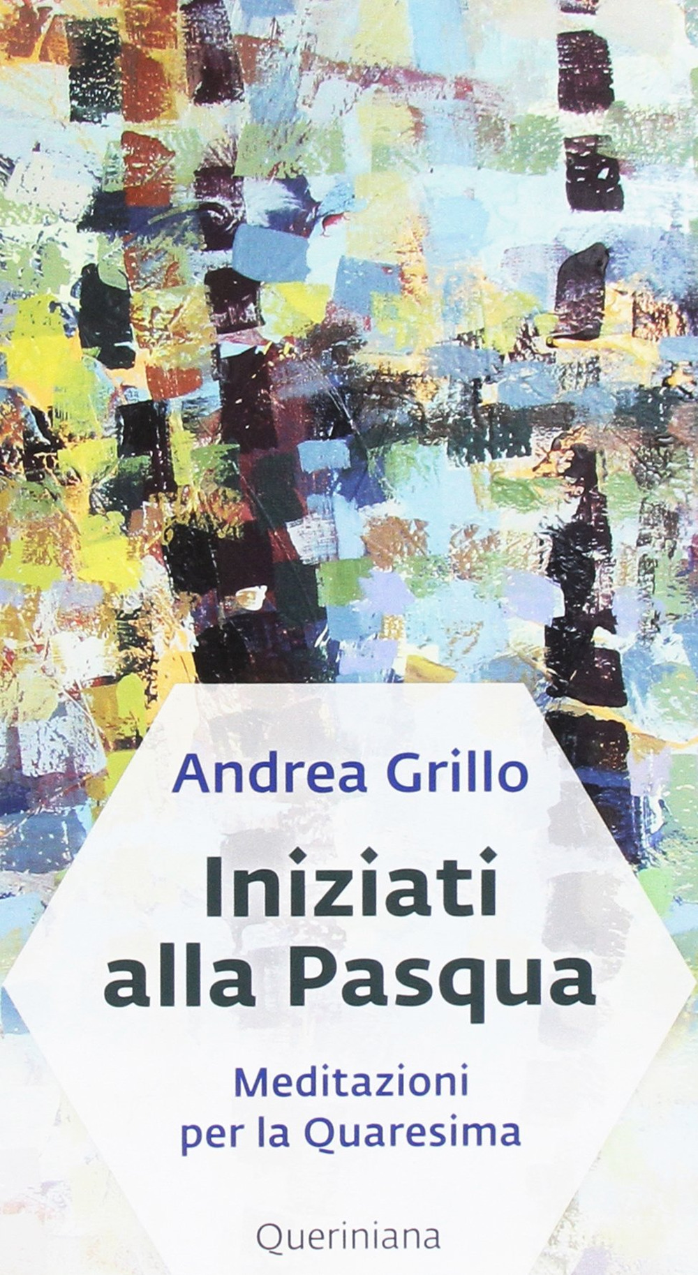 Iniziati alla Pasqua. Meditazioni per la Quaresima dell'anno A