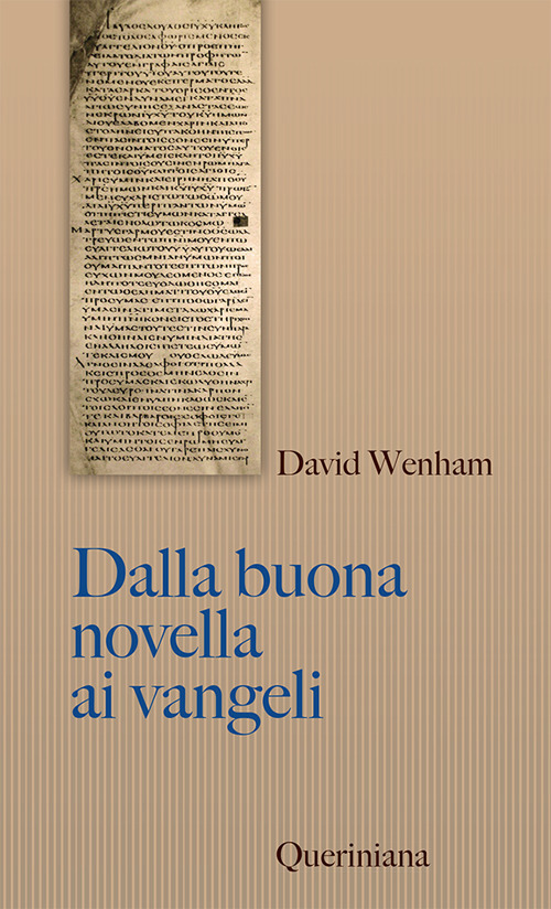 Dalla buona novella ai Vangeli. Cosa dissero i primi cristiani su Gesù? Nuova ediz.