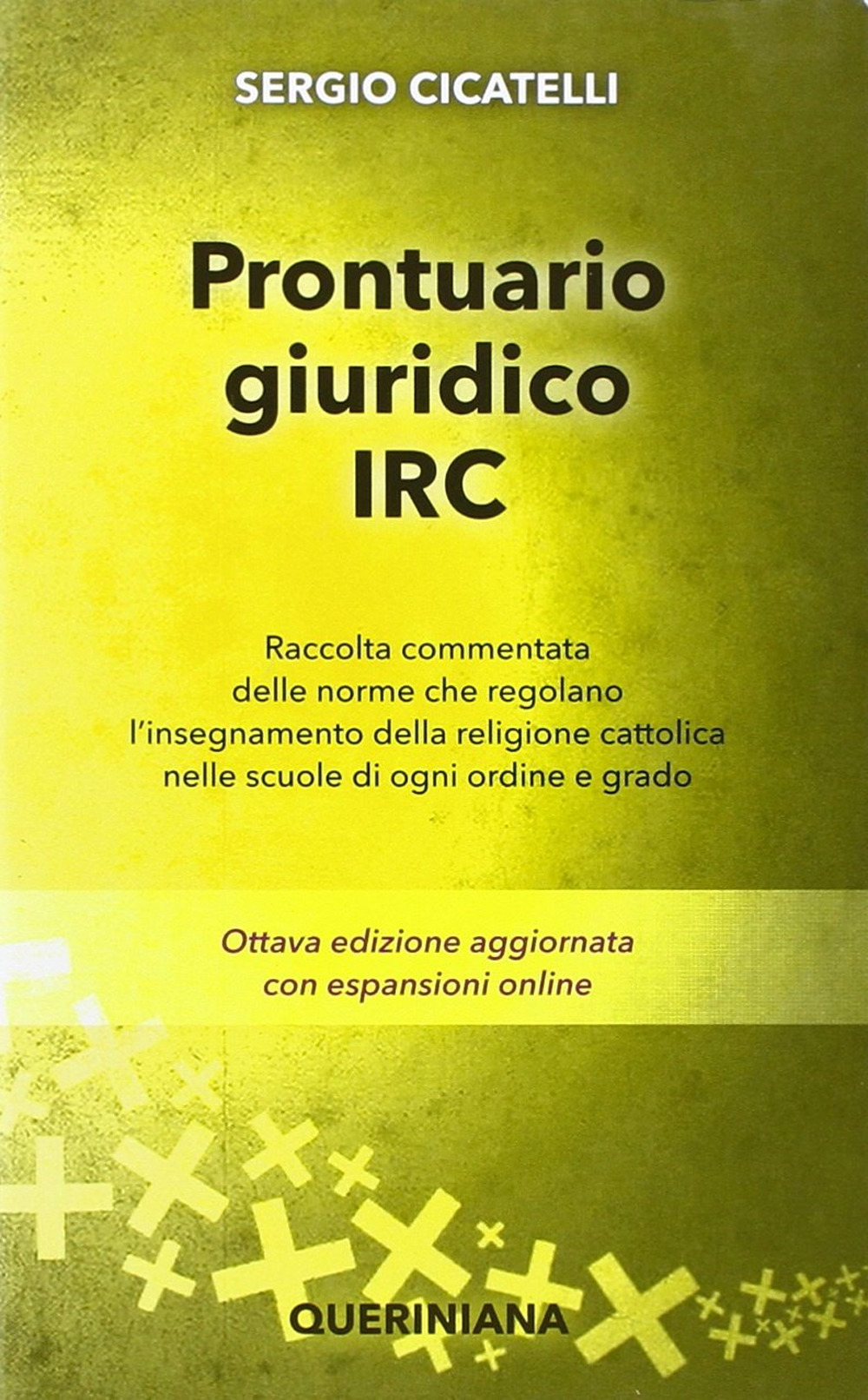 Prontuario giuridico IRC. Raccolta commentata delle norme che regolano l'insegnamento della religione cattolica nelle scuole di ogni ordine e grado