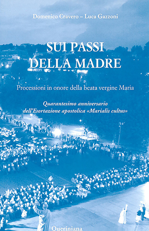 Sui passi della madre. Processioni in onore della beata Vergine Maria. Quarantesimo anniversario dell'esortazione apostolica «Marialis Cultus»
