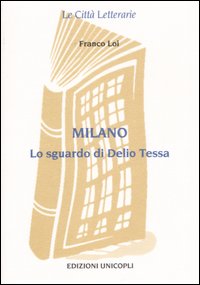 Milano. Lo sguardo di Delio Tessa