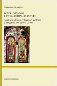 Poteri cittadini e intellettuali di potere. Scrittura, documentazione, politica a Bergamo nei secoli IX-XII