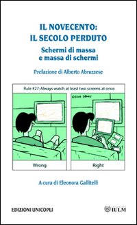 NOVECENTO: IL SECOLO PERDUTO. SCHERMI DI MASSA, MASSA DI SCHERMI (IL) - 9788840014548