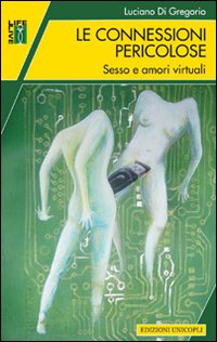 Le connessioni pericolose. Sesso e amori virtuali