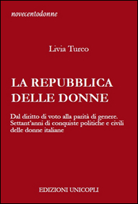 La Repubblica delle donne. Dal diritto di voto alla parità di genere. Settant'anni di conquiste politiche e civili delle donne italiane