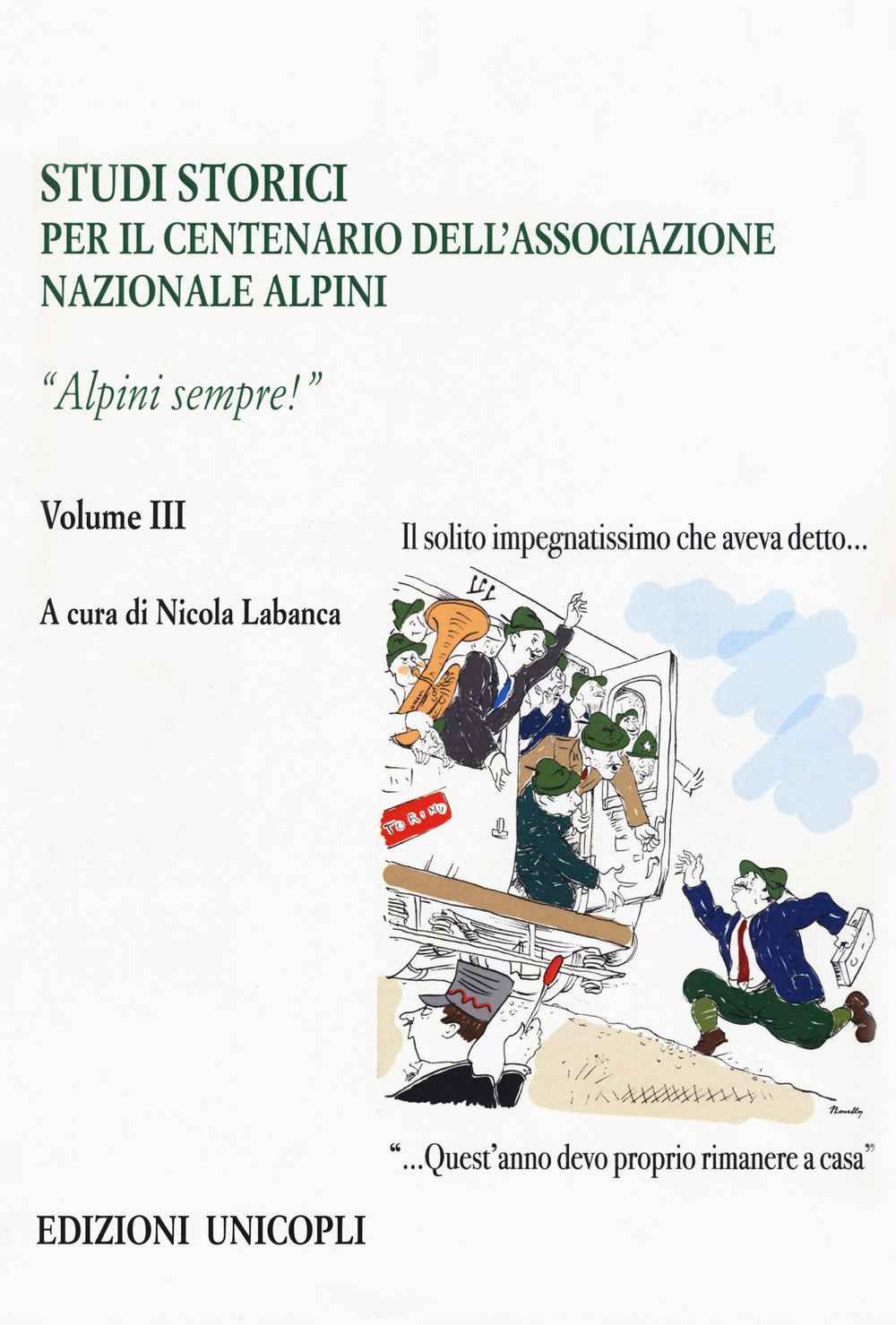 Studi storici nel centenario dell'Associazione Nazionale Alpini. Vol. 3: Alpini sempre!