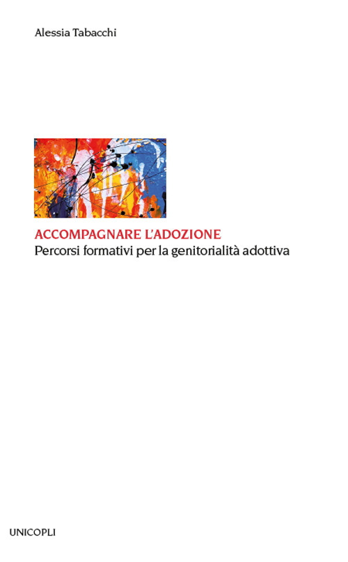 Accompagnare l'adozione. Percorsi formativi per la genitorialità adottiva