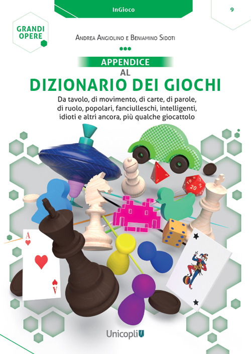 Appendice al Dizionario dei giochi. Da tavolo, di movimento, di carte, di parole, di ruolo, popolari, fanciulleschi, intelligenti, idioti e altri ancora, più qualche giocattolo