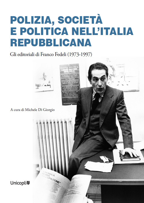 Polizia, società e politica nell'Italia repubblicana. Gli editoriali di Franco Fedeli (1973-1997)