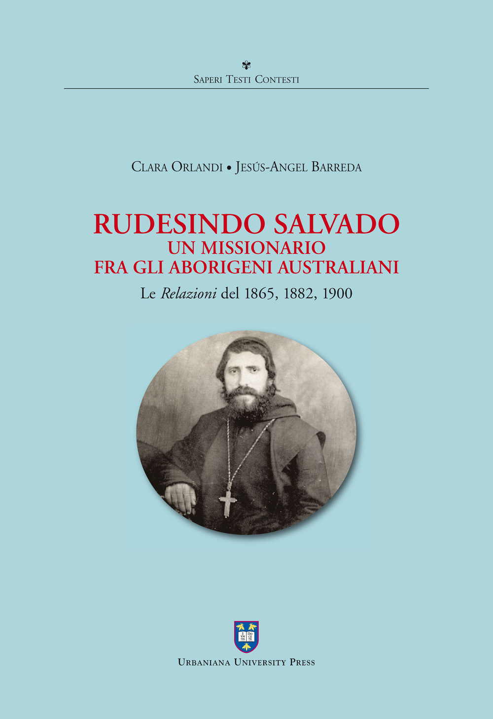 Rudesindo Salvado. Un missionario fra gli aborigeni australiani. Le relazioni del 1865, 1882, 1900