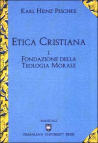 Etica cristiana. Vol. 1: Fondazione della teologia morale