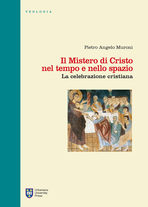 Il mistero di Cristo nel tempo e nello spazio. La celebrazione cristiana