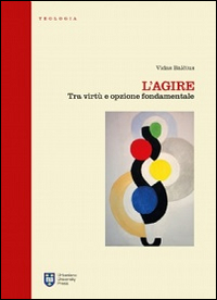 L'agire. Tra virtù e opzione fondamentale