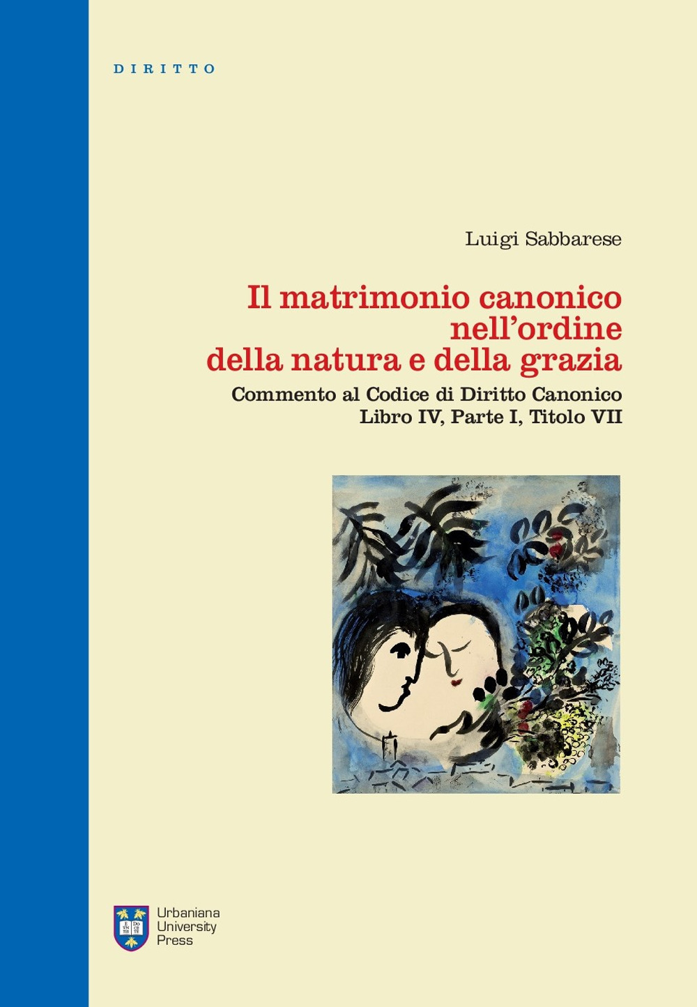 Il matrimonio canonico nell'ordine della natura e della grazia. Commento al Codice di Diritto Canonico Libro IV, Parte I, Titolo VII